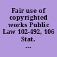 Fair use of copyrighted works Public Law 102-492, 106 Stat. 3145, October 24, 1992.