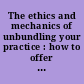 The ethics and mechanics of unbundling your practice : how to offer limited legal services /