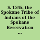 S. 1345, the Spokane Tribe of Indians of the Spokane Reservation Grand Coulee Dam Equitable Compensation Settlement Act as ordered reported by the Senate Committee on Indian Affairs on September 13, 2012.
