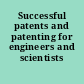 Successful patents and patenting for engineers and scientists /