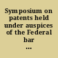 Symposium on patents held under auspices of the Federal bar association of New York, New Jersey and Connecticut, on May 2nd and 3rd, 1939 at the Federal court house, New York, N.Y.; presiding Anthony William Deller, chairman, Committee on patent law lectures.