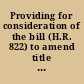 Providing for consideration of the bill (H.R. 822) to amend title 18, United States Code, to provide a national standard in accordance with which nonresidents of a state may carry concealed firearms in the state report (to accompany H. Res. 463).