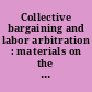 Collective bargaining and labor arbitration : materials on the negotiation, enforcement and content of the labor agreement, 1974 supplement and problems /
