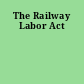 The Railway Labor Act