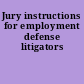Jury instructions for employment defense litigators