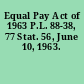 Equal Pay Act of 1963 P.L. 88-38, 77 Stat. 56, June 10, 1963.