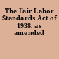 The Fair Labor Standards Act of 1938, as amended