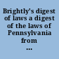 Brightly's digest of laws a digest of the laws of Pennsylvania from 1893 to 1903 inclusive /