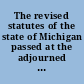 The revised statutes of the state of Michigan passed at the adjourned session of 1837, and the regular session of 1838 /