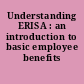 Understanding ERISA : an introduction to basic employee benefits /