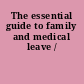 The essential guide to family and medical leave /