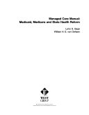 Managed care manual : Medicaid, Medicare and state health reform.