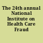 The 24th annual National Institute on Health Care Fraud