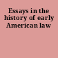 Essays in the history of early American law