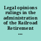 Legal opinions rulings in the administration of the Railroad Retirement Act and the Railroad Unemployment Insurance Act (1961) /