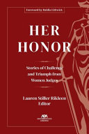 Her honor : stories of challenge and triumph from women judges /