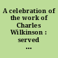 A celebration of the work of Charles Wilkinson : served with tasty stories and some slices of roast.