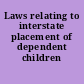 Laws relating to interstate placement of dependent children