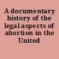 A documentary history of the legal aspects of abortion in the United States.