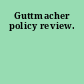 Guttmacher policy review.