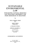 Sustainable environmental law : integrating natural resource and pollution abatement law from resources to recovery /