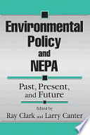 Environmental policy and NEPA : past, present, and future /