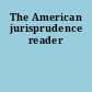 The American jurisprudence reader