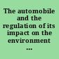 The automobile and the regulation of its impact on the environment : a study /