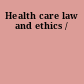 Health care law and ethics /