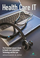 Health care IT : the essential lawyer's guide to health care information technology and the law /