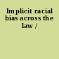 Implicit racial bias across the law /