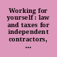 Working for yourself : law and taxes for independent contractors, freelancers and consultants.