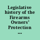 Legislative history of the Firearms Owners' Protection Act P.L. 99-308 and P.L. 99-360