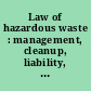 Law of hazardous waste : management, cleanup, liability, and litigation /