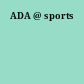ADA @ sports