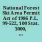 National Forest Ski Area Permit Act of 1986 P.L. 99-522, 100 Stat. 3000, October 22, 1986.