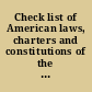 Check list of American laws, charters and constitutions of the 17th and 18th centuries in the Huntington library