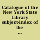 Catalogue of the New York State Library subject-index of the Law Library, from its foundation to Dec. 31, 1882 /