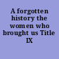 A forgotten history the women who brought us Title IX /
