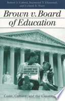 Brown v. Board of Education : caste, culture, and the Constitution /