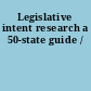 Legislative intent research a 50-state guide /
