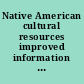 Native American cultural resources improved information could enhance agencies' efforts to analyze and respond to risks of theft and damage : report to the Committee on Indian Affairs, U.S. Senate /