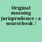 Original meaning jurisprudence : a sourcebook /