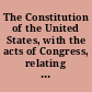 The Constitution of the United States, with the acts of Congress, relating to slavery embracing, the Constitution, the Fugitive slave act of 1793, the Missouri compromise act of 1820, the Fugitive slave law of 1850, and the Nebraska and Kansas bill, carefully compiled.