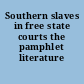 Southern slaves in free state courts the pamphlet literature /
