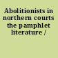 Abolitionists in northern courts the pamphlet literature /