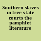 Southern slaves in free state courts the pamphlet literature /