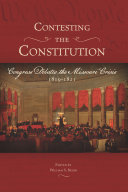 Contesting the Constitution : Congress debates the Missouri Crisis, 1819-1821 /