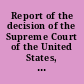 Report of the decision of the Supreme Court of the United States, and the opinions of the judges thereof, in the case of Dred Scott versus John F.A. Sandford, December term, 1856 /