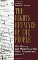 The Rights retained by the people : the history and meaning of the Ninth Amendment /